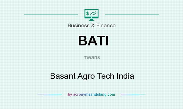 What does BATI mean? It stands for Basant Agro Tech India