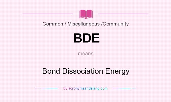 What does BDE mean? It stands for Bond Dissociation Energy