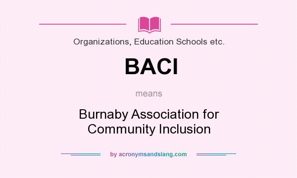 What does BACI mean? It stands for Burnaby Association for Community Inclusion