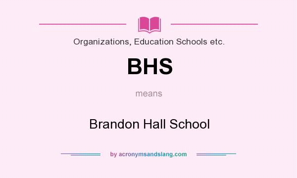 What does BHS mean? It stands for Brandon Hall School