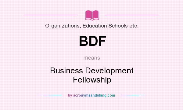 What does BDF mean? It stands for Business Development Fellowship