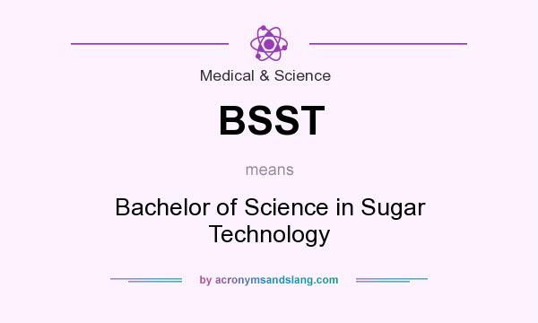 What does BSST mean? It stands for Bachelor of Science in Sugar Technology