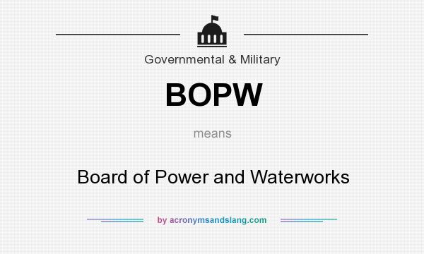 What does BOPW mean? It stands for Board of Power and Waterworks