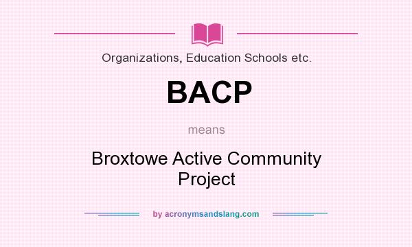 What does BACP mean? It stands for Broxtowe Active Community Project