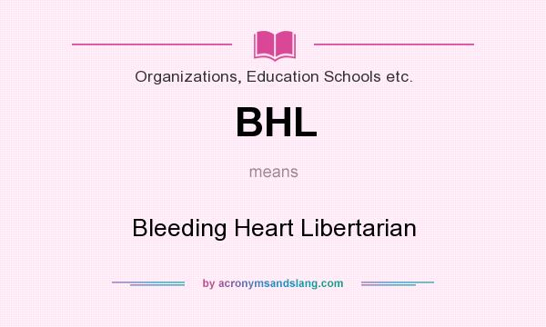 What does BHL mean? It stands for Bleeding Heart Libertarian