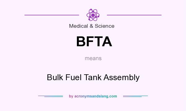 What does BFTA mean? It stands for Bulk Fuel Tank Assembly