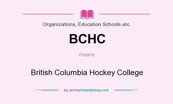 What does BCHC mean? It stands for British Columbia Hockey College
