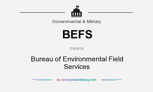 What does BEFS mean? It stands for Bureau of Environmental Field Services