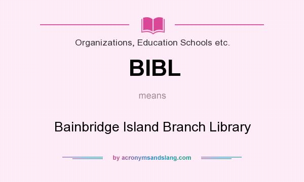 What does BIBL mean? It stands for Bainbridge Island Branch Library