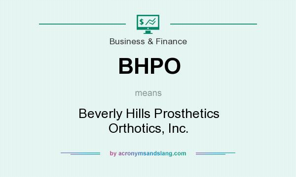 What does BHPO mean? It stands for Beverly Hills Prosthetics Orthotics, Inc.