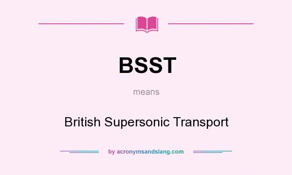 What does BSST mean? It stands for British Supersonic Transport