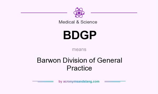 What does BDGP mean? It stands for Barwon Division of General Practice