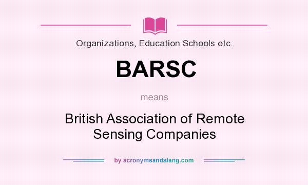 What does BARSC mean? It stands for British Association of Remote Sensing Companies