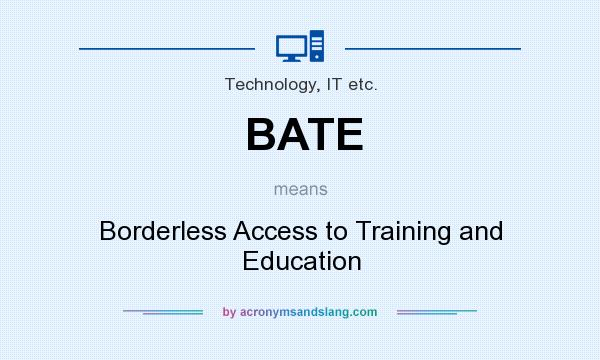 What does BATE mean? It stands for Borderless Access to Training and Education