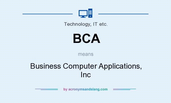 What does BCA mean? It stands for Business Computer Applications, Inc