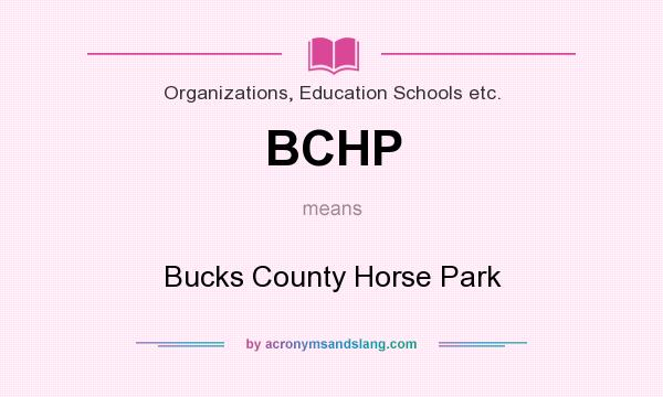 What does BCHP mean? It stands for Bucks County Horse Park