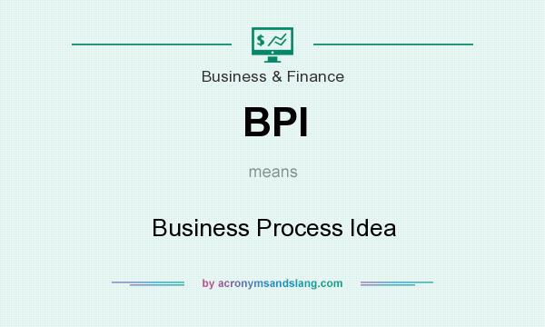 What does BPI mean? It stands for Business Process Idea