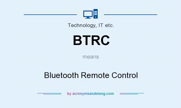 What does BTRC mean? It stands for Bluetooth Remote Control