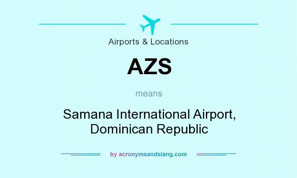 What does AZS mean? It stands for Samana International Airport, Dominican Republic