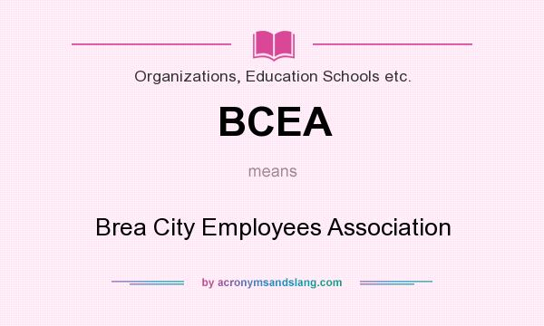 What does BCEA mean? It stands for Brea City Employees Association