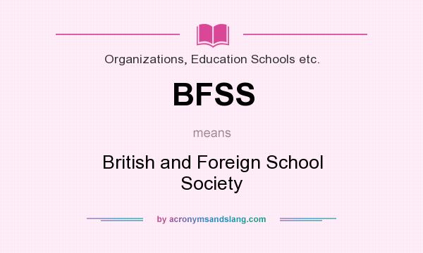 What does BFSS mean? It stands for British and Foreign School Society