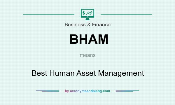 What does BHAM mean? It stands for Best Human Asset Management