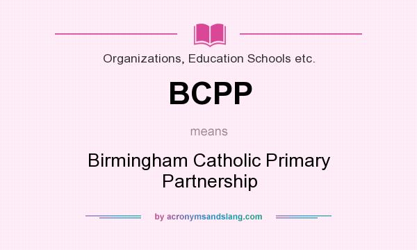 What does BCPP mean? It stands for Birmingham Catholic Primary Partnership
