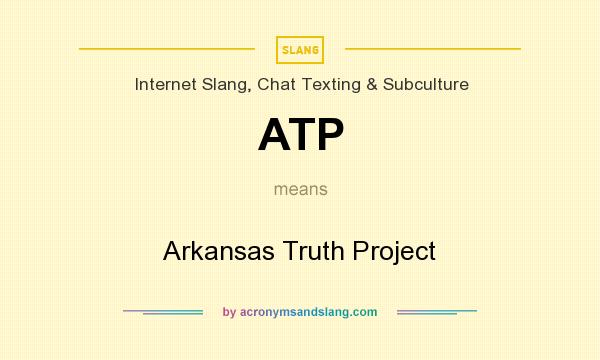 What does ATP mean? It stands for Arkansas Truth Project