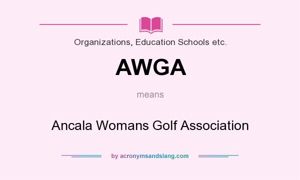 What does AWGA mean? It stands for Ancala Womans Golf Association