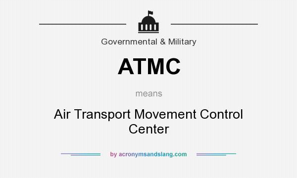 What does ATMC mean? It stands for Air Transport Movement Control Center