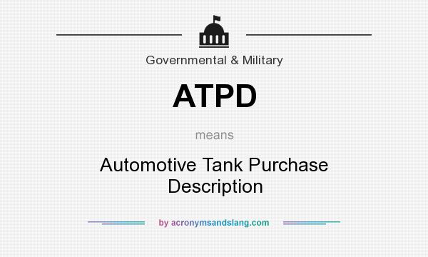 What does ATPD mean? It stands for Automotive Tank Purchase Description