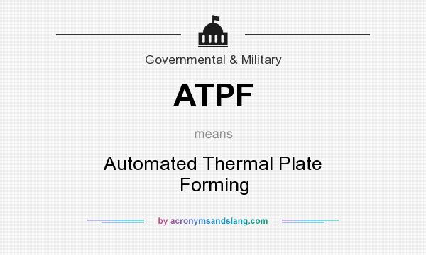 What does ATPF mean? It stands for Automated Thermal Plate Forming