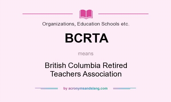 What does BCRTA mean? It stands for British Columbia Retired Teachers Association