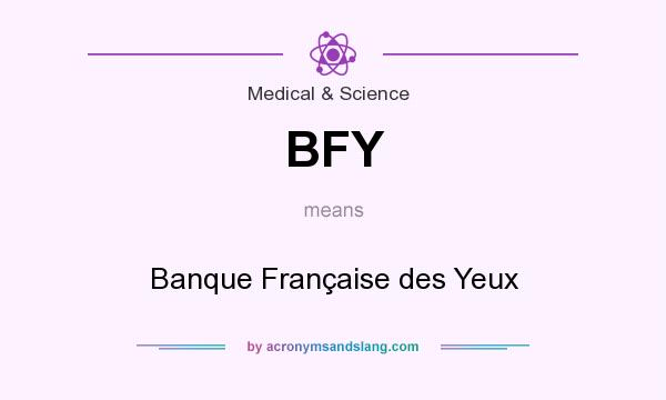 What does BFY mean? It stands for Banque Française des Yeux