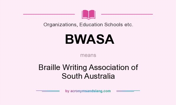 What does BWASA mean? It stands for Braille Writing Association of South Australia