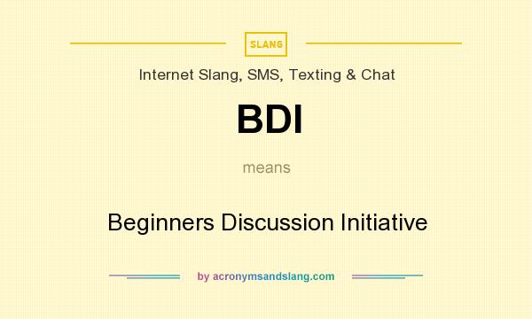 What does BDI mean? It stands for Beginners Discussion Initiative