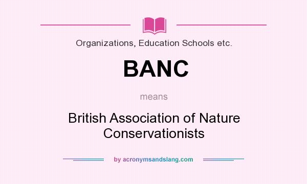 What does BANC mean? It stands for British Association of Nature Conservationists