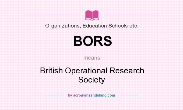 What does BORS mean? It stands for British Operational Research Society