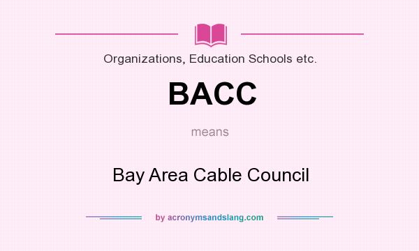 What does BACC mean? It stands for Bay Area Cable Council