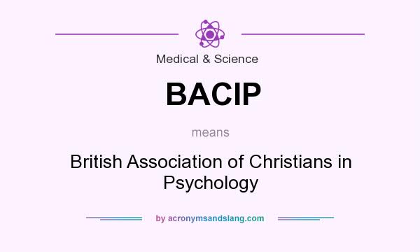 What does BACIP mean? It stands for British Association of Christians in Psychology