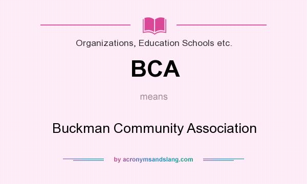 What does BCA mean? It stands for Buckman Community Association