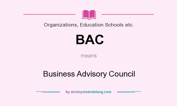 What does BAC mean? It stands for Business Advisory Council