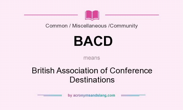What does BACD mean? It stands for British Association of Conference Destinations