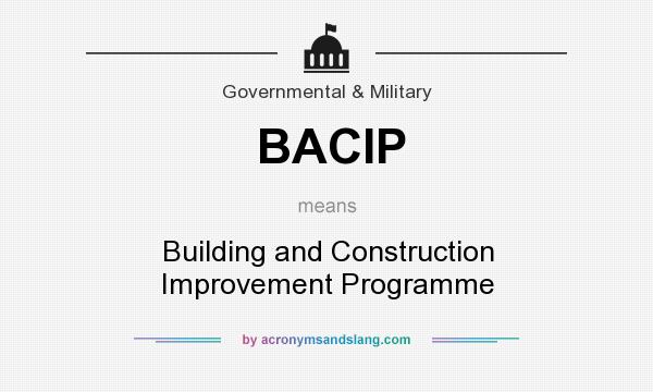 What does BACIP mean? It stands for Building and Construction Improvement Programme