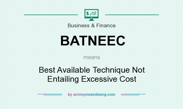 What does BATNEEC mean? It stands for Best Available Technique Not Entailing Excessive Cost