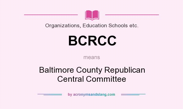 What does BCRCC mean? It stands for Baltimore County Republican Central Committee