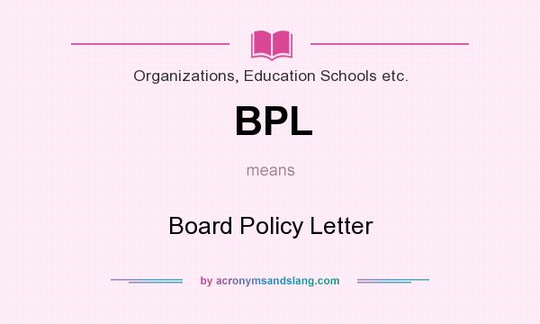 What does BPL mean? It stands for Board Policy Letter
