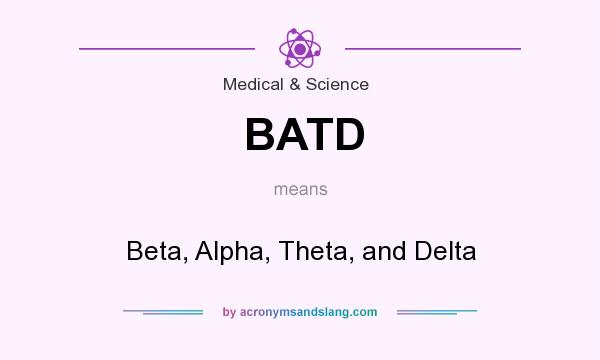 What does BATD mean? It stands for Beta, Alpha, Theta, and Delta