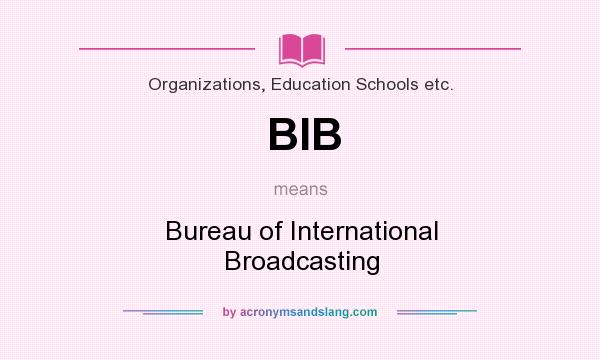 What does BIB mean? It stands for Bureau of International Broadcasting