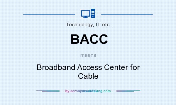 What does BACC mean? It stands for Broadband Access Center for Cable